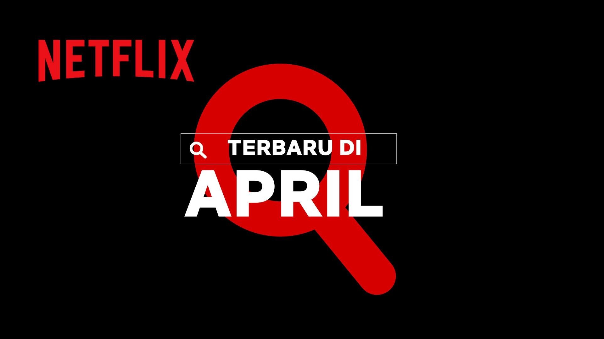 Rekomendasi Tayangan Terbaru Netflix Indonesia Edisi April 2022
