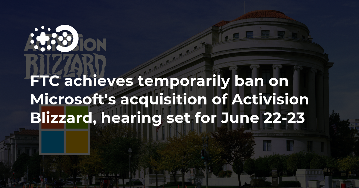 Activision Blizzard and Microsoft banned FTC