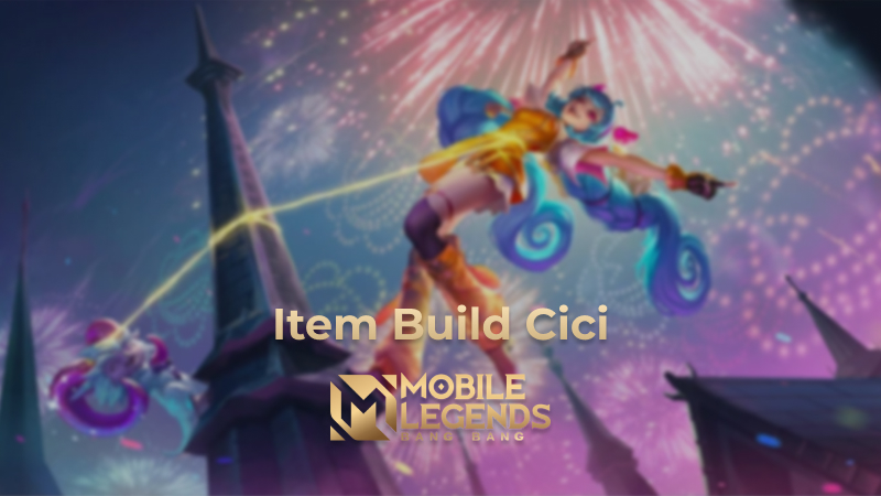 Build Cici Tersakit untuk Push Rank di Mobile Legends