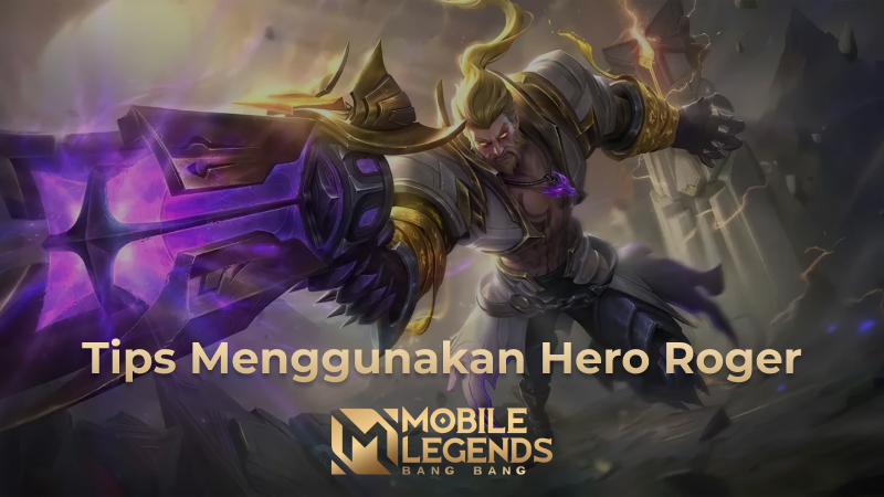Tips Hero Roger MLBB: Jangan Asal Berubah Serigala!