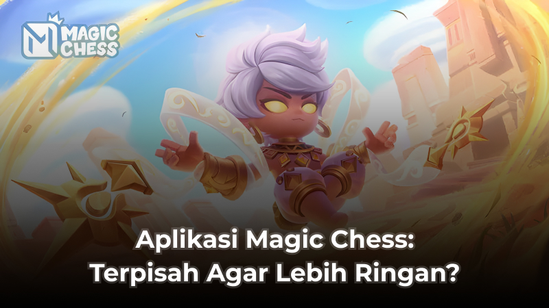 Aplikasi Magic Chess: Dipisah Agar Ringan?